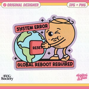 May include: A digital sticker featuring a cartoon character holding a globe with a "RESET" button. The text "SYSTEM ERROR" and "GLOBAL REBOOT REQUIRED" are displayed. The design includes stars and the words "SVG + PNG".