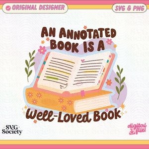 May include: An illustrated design of an open book with flowers and the text "An Annotated Book is a Well-Loved Book".