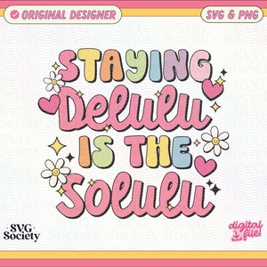 May include: A pink, yellow, green, and blue graphic design with the text "STAYING DELULU IS THE SOLULU" with flowers and hearts.