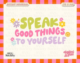 Speak Good Things To Yourself SVG PNG: Positive Self Talk (Digital Download)