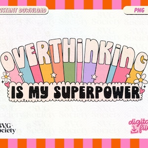 May include: Overthinking is my superpower text in a rainbow arch with stars and flowers. The text is in a bold, black font. The background is white with a wavy pattern.