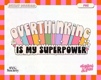 Overthinking Is My Superpower PNG File, Cute Trendy Mental Health Design para camisetas, tazas, pegatinas, bolsas de mano y más - Uso comercial