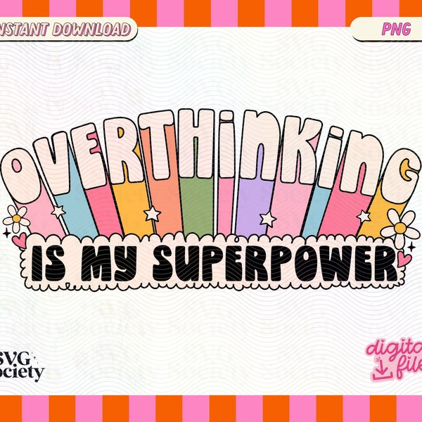 Overthinking Is My Superpower PNG File, Cute Trendy Mental Health Design for T-Shirts, Cups, Stickers, Tote Bags & More - Commercial Use