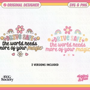 May include: A pink and yellow graphic design with the text "DRIVE SAFE the world needs more of your magic" in a whimsical font. The design includes rainbows, hearts, and stars.