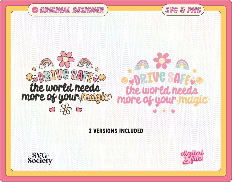 May include: A pink and yellow graphic design with the text "DRIVE SAFE the world needs more of your magic" in a whimsical font. The design includes rainbows, hearts, and stars.