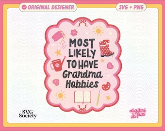 Most Likely To Have Grandma Hobbies | SVG PNG File | Funny Grandmacore Merch Design for Stickers, Shirts, Crafts Etc. | Commercial Use