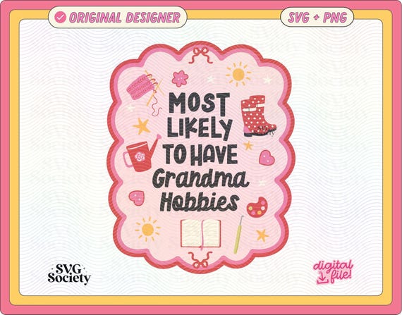 Most Likely To Have Grandma Hobbies | SVG PNG File | Funny Grandmacore Merch Design for Stickers, Shirts, Crafts Etc. | Commercial Use