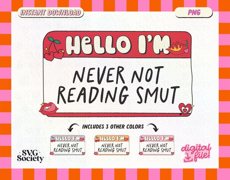 May include: A pink and red digital download graphic with the text "Hello I'm Never Not Reading Smut" in a name tag style. The graphic includes three variations of the name tag in different colors.