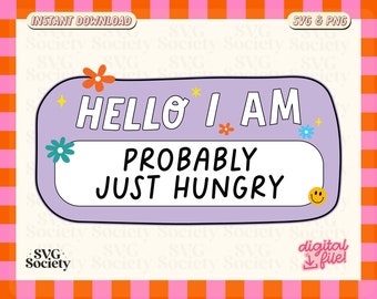 Hello I Am Probably Just Hungry SVG PNG, Fun and Cute Design for Sticker, Shirts, Tote bags, Commercial Use