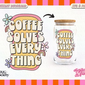 May include: A digital download of a retro-style graphic design featuring the text "Coffee Solves Everything" in a yellow and pink color scheme with rainbow accents and flowers. The design is shown on a white background and in a clear glass jar.