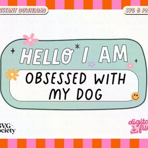 Hello I Am Obsessed With My Dog SVG PNG, Perfect for Dog Lovers Fur Moms, Fun and Cute Design for Sticker, Shirts, Tote bags, Commercial Use