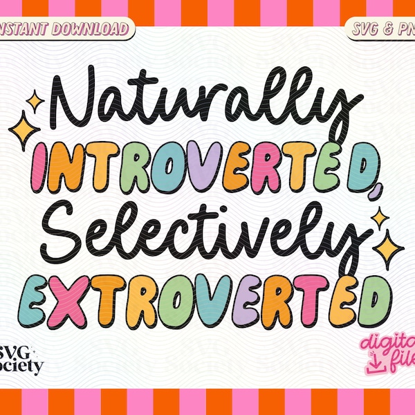 Naturally Introverted Selectively Extroverted SVG PNG Cute Trendy Fun Design for T-Shirts, Cups, Stickers, Tote Bags & More - Commercial Use