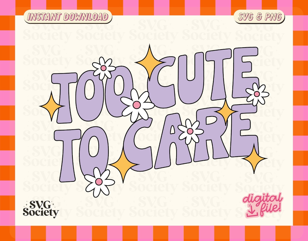 Too Cute to Care SVG PNG, Fun & Adorable Trendy Design for Shirts ...