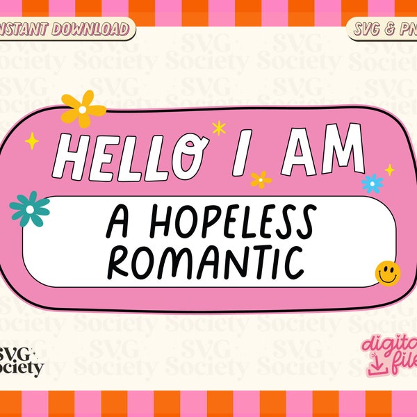 Hello I Am A Hopeless Romantic SVG PNG, Valentines, Funny Nametag Svg, Fun and Cute Design for Sticker, Shirts, Tote bags, Commercial Use