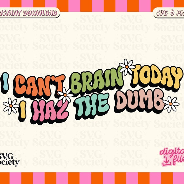 I Can't Brain Today I Haz The Dumb SVG PNG file, Cute Funny Statement Design for T-Shirts, Mugs, Stickers, and Tote Bags - Commercial Use