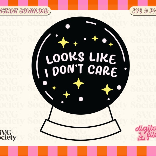 Looks Like I Don't Care - Funny Crystal Ball, Trendy and Cute SVG PNG for T-shirts, Stickers, Tote Bags and More (Commercial Use)