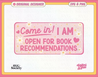 Come In I Am Open For Book Recommendations SVG PNG File, Cute Fun Trendy Bookish Design for Stickers - Commercial Use