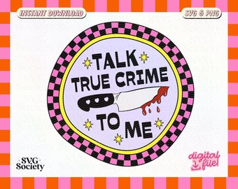 Talk True Crime To Me SVG PNG: Artsy Design (Digital Download)