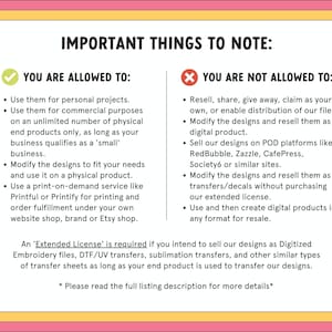 May include: A text-based graphic with a pink, yellow, and white border. The text lists what is and isn't allowed when using the designs, including personal and commercial use, and print-on-demand services. It also mentions an extended license.
