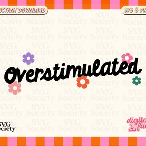 May include: Black and white graphic design with the text "Overstimulated" in a cursive font. The text is surrounded by five colorful flowers with a retro style.