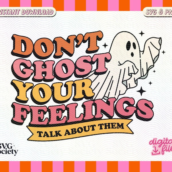 Don't Ghost Your Feelings SVG PNG File, Trendy Cute Halloween Aesthetic Design for Shirts, Cups, Stickers, Tote bags & More - Commercial Use