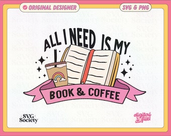 All I Need Is My Book & Coffee SVG PNG File, Cute Trendy Bookish Artsy Design for Shirts, Stickers, Bookmarks, Cups, Tote Bags and More