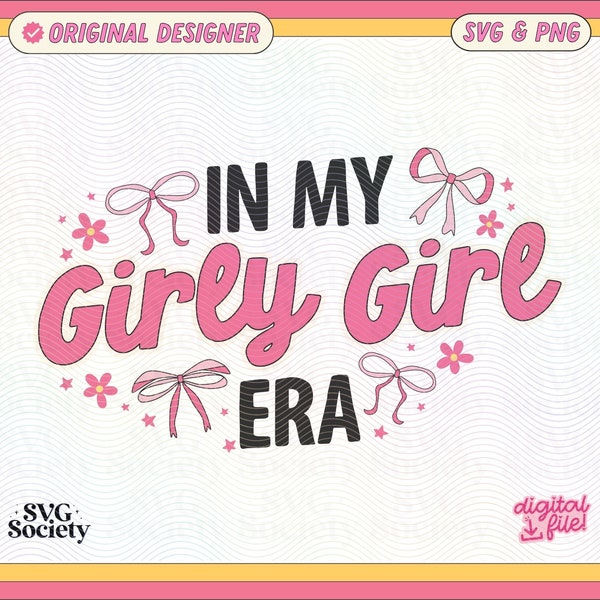 In My Girly Girl Era SVG PNG File Cute Trendy Artsy Design for Shirts, Stickers, Keychains, Tote Bags Etc.