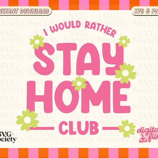 I Would Rather Stay Home Club SVG PNG, Homebody Introvert Svg, WFH, Cute Lettering Design for Shirt, Sticker, Mug, Tote bag, Commercial Use