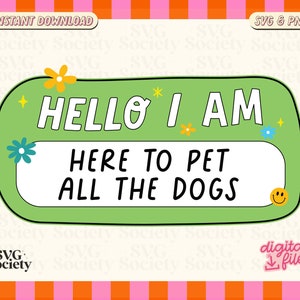 May include: Green and white sticker with the text "HELLO I AM HERE TO PET ALL THE DOGS" in a retro style with flowers and a smiley face.