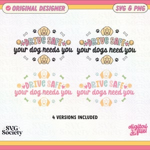 May include: Four versions of a digital download for a "Drive Safe, Your Dog Needs You" design featuring a cartoon dog with a pink heart and bone accents. The design is available in SVG and PNG formats.
