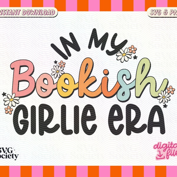 In My Bookish Girlie Era SVG & PNG File, Trendy Bookworm Bibliophile Book Lover Design for Stickers, Bookmarks, T-shirts, Tote Bags etc.