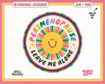Perimenopause Leave Me Alone | SVG PNG File |  Women's Health Design for Stickers, Shirts, Crafts Etc. Commercial Use