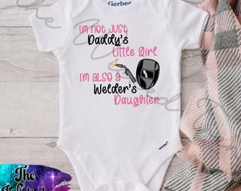 Welder's Daughter Gerber Baby Onesie© I'm Not Just Daddy's Little Girl I'm Also A Welder's Daughter Welder Dad Daddy Baby Shower Gift Girl