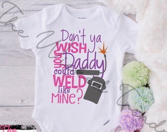 Baby Gerber Onesie© Don't You Wish Your Daddy Could Weld Like Mine Welder Dad Daddy Welding New Baby Shower Gift New Parents Baby Boy Girl