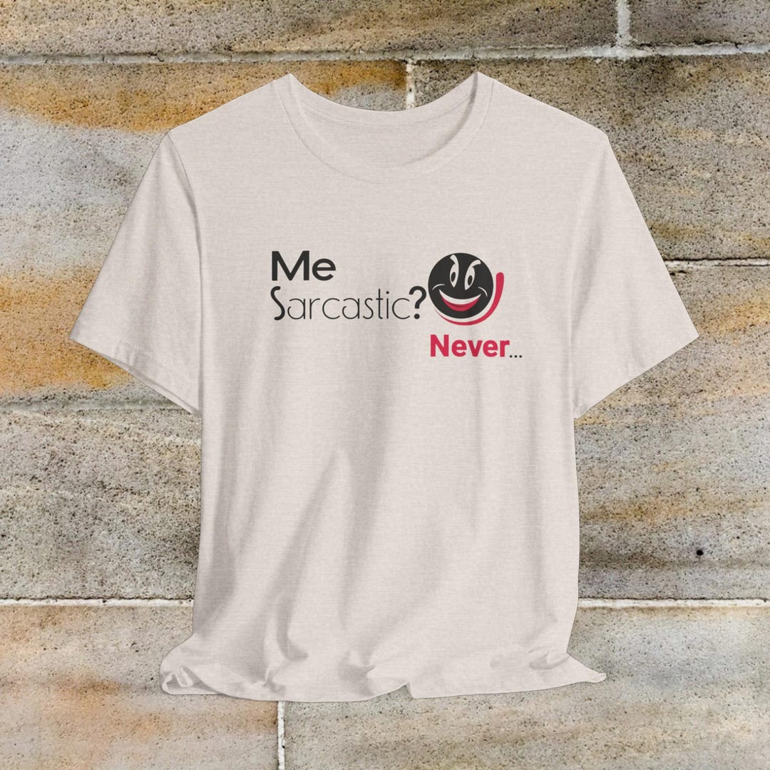 Me Sarcastic Never T-shirt, Sarcastic Tee Shirt, Classic Sarcastic ...