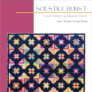 May include: A navy blue quilt with a colorful geometric pattern of stars and crosses. The quilt pattern is called "Solstice Burst" by Meghan Morris. The quilt is designed for lap, throw, and long throw sizes.