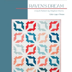 May include: A quilt pattern called "Raven's Dream" by Meghan Morris. The pattern is for a crib, lap, or throw quilt. The quilt design features a geometric pattern of red, blue, and peach squares on a white background.