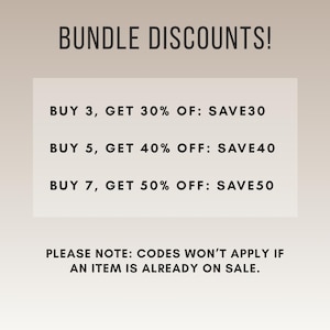May include: An image with the text "BUNDLE DISCOUNTS!" and details on bundle discounts: Buy 3, get 30% off; Buy 5, get 40% off; Buy 7, get 50% off. The image also states that codes won't apply if an item is already on sale.