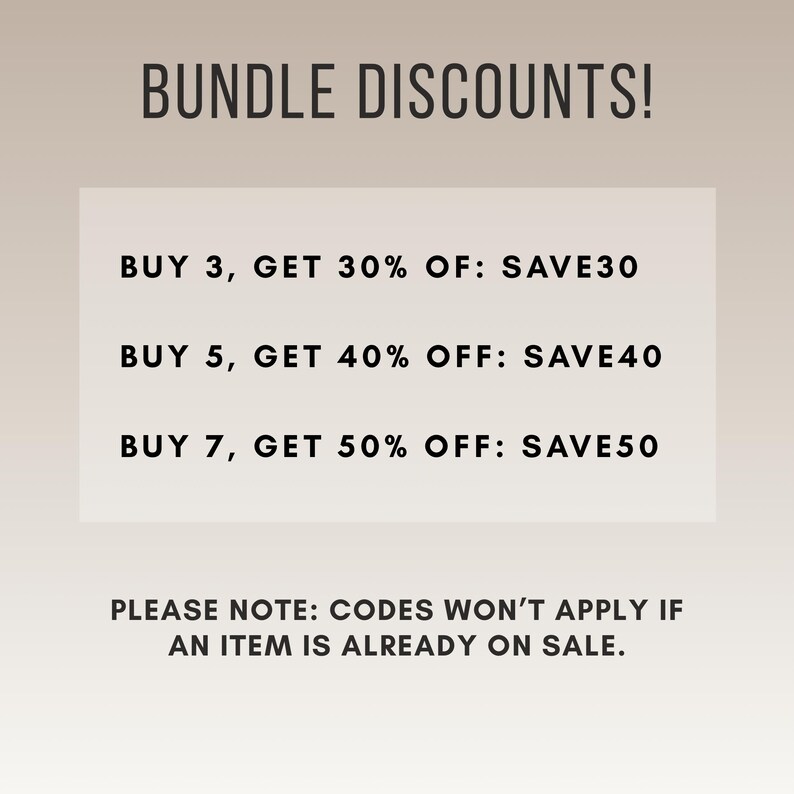 May include: An image with the text "BUNDLE DISCOUNTS!" and details on bundle discounts: Buy 3, get 30% off; Buy 5, get 40% off; Buy 7, get 50% off. The image also states that codes won't apply if an item is already on sale.