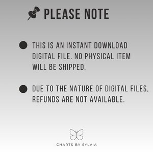 May include: A digital file announcement with the text "PLEASE NOTE" at the top. The text below states that it is an instant download, no physical item will be shipped, and refunds are unavailable. The image includes a butterfly logo and the text "CHARTS BY SYLVIA".