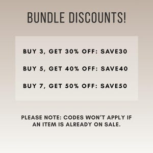 May include: Text graphic with the words "BUNDLE DISCOUNTS!" and details on bundle discounts. Buy 3 items, get 30% off with code SAVE30. Buy 5 items, get 40% off with code SAVE40. Buy 7 items, get 50% off with code SAVE50.