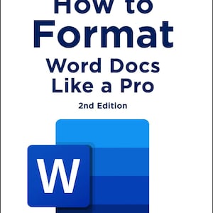 How to Format Word Docs Like A Pro ~ Second Edition