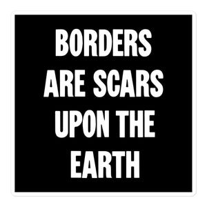 May include: A square sticker with a black background and white text that reads BORDERS ARE SCARS UPON THE EARTH. The lettering is in a bold, sans-serif font, centered on the sticker, with a thin white border around the entire square shape.