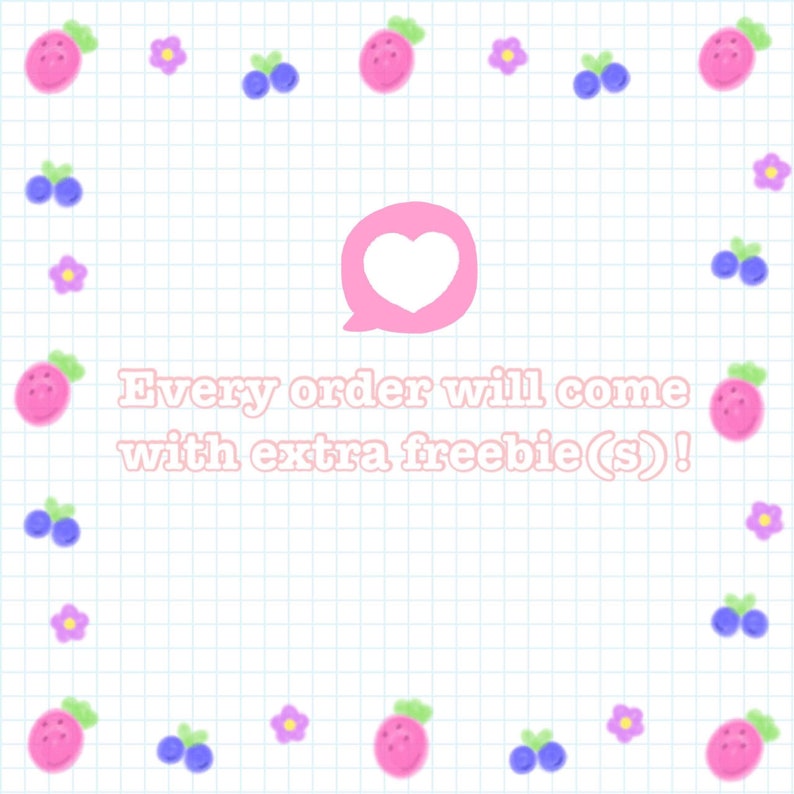 May include: A pink heart-shaped speech bubble with the text "Every order will come with extra freebie(s)!". The background is a light blue and white grid with pink strawberries, blue blueberries, and pink flowers.