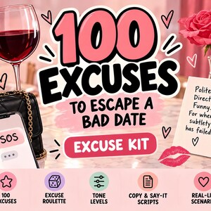 Puede incluir: Un set de tarjetas titulado 100 EXCUSES TO ESCAPE A BAD DATE EXCUSE KIT. El diseño incluye texto rosa, una copa de vino, un bolso negro acolchado, un smartphone con un mensaje SOS, una rosa rosa y una tarjeta con el texto Polite. Direct. Funny. For when subtlety has failed. Los iconos inferiores representan 100 excuses, excuse roulette, tone levels, copy and say-it scripts y real-life scenarios.