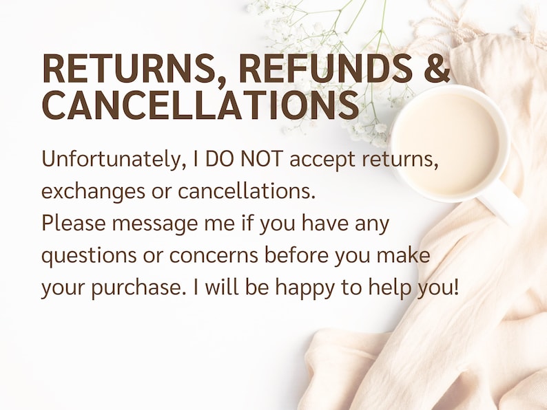 May include: Image with text stating the shop's return policy. The text reads "RETURNS, REFUNDS & CANCELLATIONS" and explains that returns, exchanges, and cancellations are not accepted. A cup of coffee sits on a white surface.