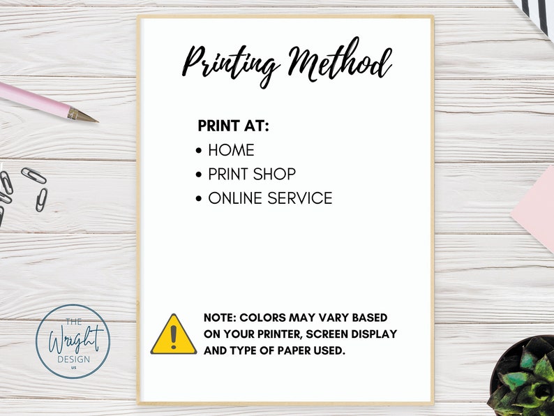 May include: A white sheet of paper with black text that reads "Printing Method". The text lists three options for printing: "Home", "Print Shop", and "Online Service". A yellow warning triangle with an exclamation point inside is at the bottom of the page with the text "NOTE: COLORS MAY VARY BASED ON YOUR PRINTER, SCREEN DISPLAY AND TYPE OF PAPER USED."