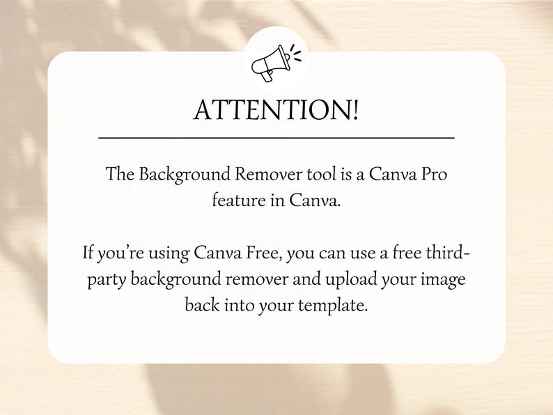 May include: A white rectangular graphic with rounded corners, featuring the word "ATTENTION!" and text about Canva's background remover tool. A megaphone icon is at the top. The text advises users of Canva Free to use a third-party background remover.