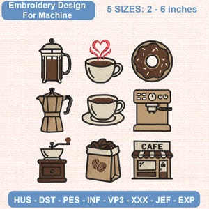May include: Machine embroidery design set featuring nine coffee-themed icons: a French press, a cup with heart-shaped steam, a donut, a moka pot, a coffee cup on a saucer, an espresso machine, a coffee grinder, a bag of beans, and a cafe storefront. Text reads: Embroidery Design For Machine, 5 SIZES: 2 - 6 inches, HUS - DST - PES - INF - VP3 - XXX - JEF - EXP.