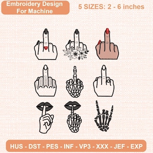 May include: An embroidery design for machine featuring nine hand gestures including middle fingers, skeleton hands, and lips with fingers. Text reads: Embroidery Design For Machine, 5 SIZES: 2 - 6 inches, HUS - DST - PES - INF - VP3 - XXX - JEF - EXP.